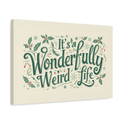 Canvas Wall Art — "It's a Wonderfully Weird Life" Holiday Typography Print - You're My Kind of Weird