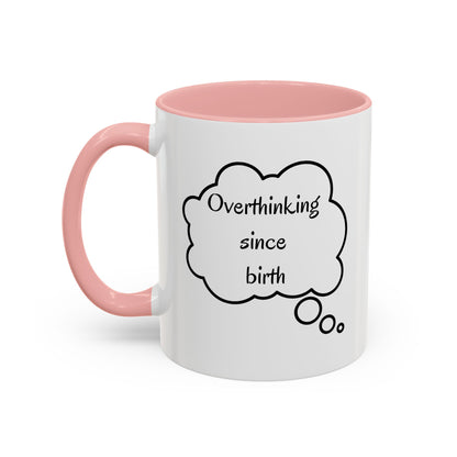 “Overthinking Since Birth” Accent Coffee Mug | Funny Quote Cup in 11oz & 15oz, Gift for Friends & Coworkers