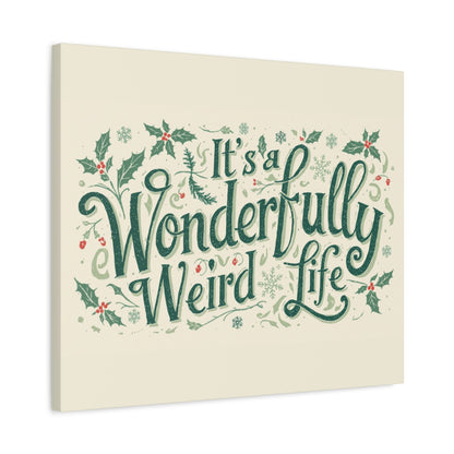 Canvas Wall Art — "It's a Wonderfully Weird Life" Holiday Typography Print - You're My Kind of Weird