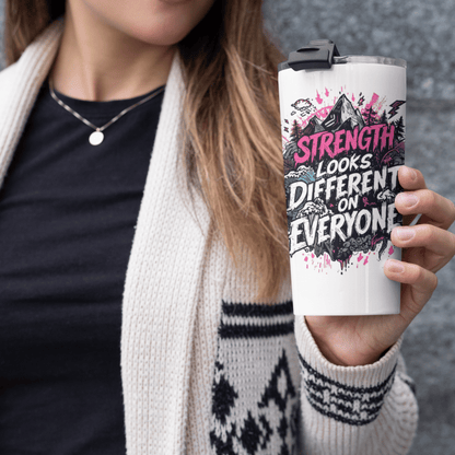 Strength is Different for Everyone Tumbler | 20oz Motivational Travel Mug | - You're My Kind of Weird
