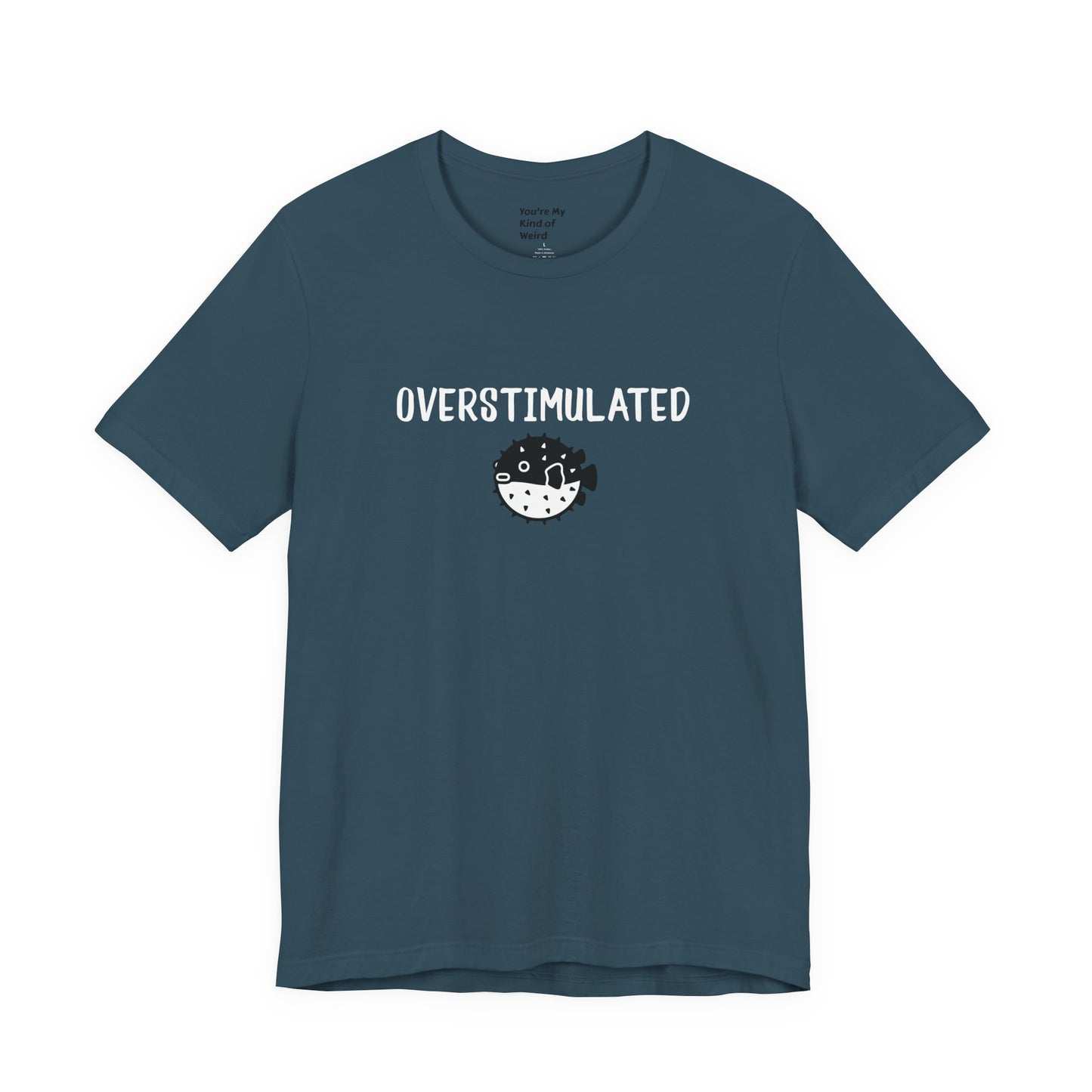 Overstimulated Shirt with Pufferfish | Neurodivergent Tee | Low Sensory Cute Mental Health Shirt - You're My Kind of Weird
