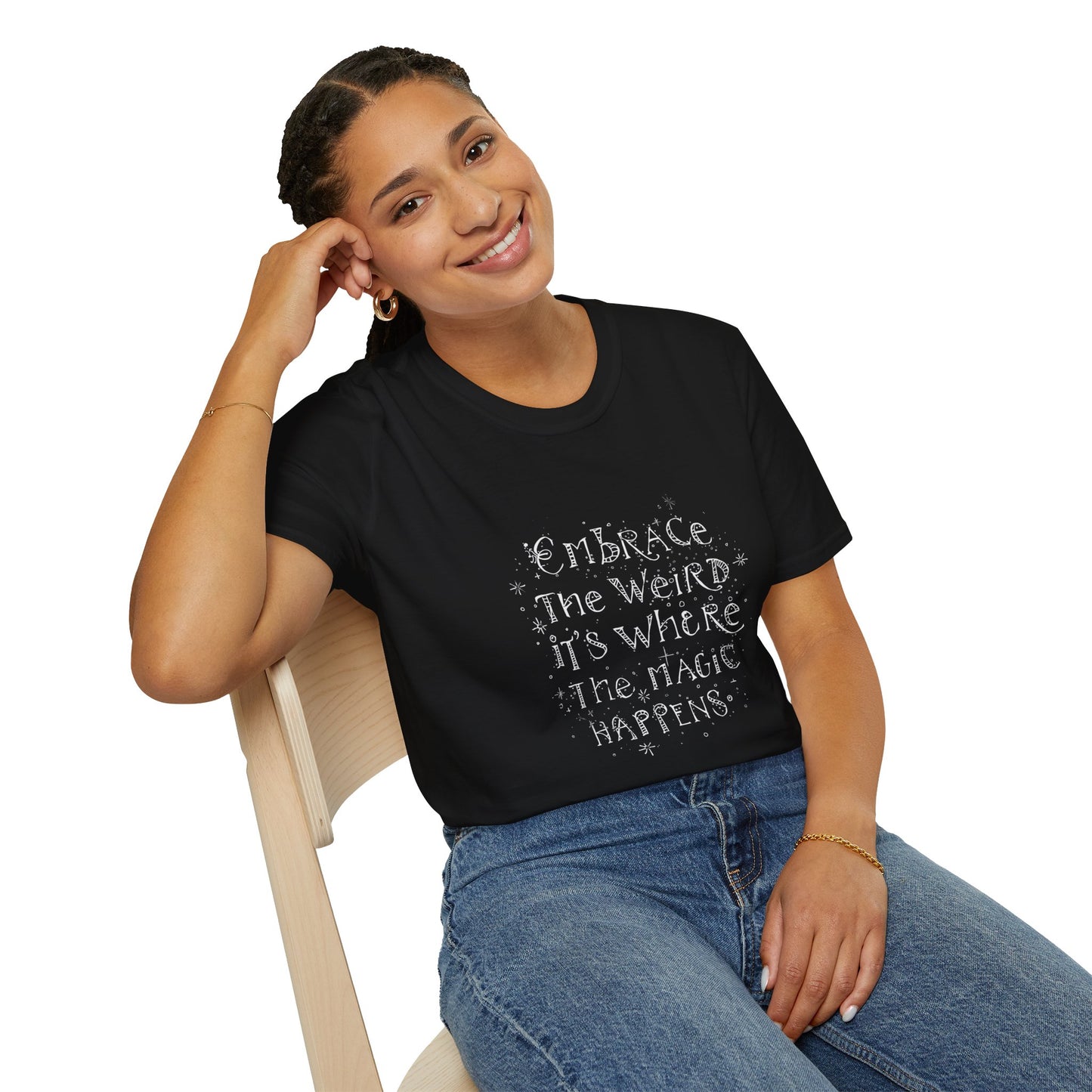 Embrace the Weird, It's Where the Magic Happens Unisex T-Shirt - You're My Kind of Weird