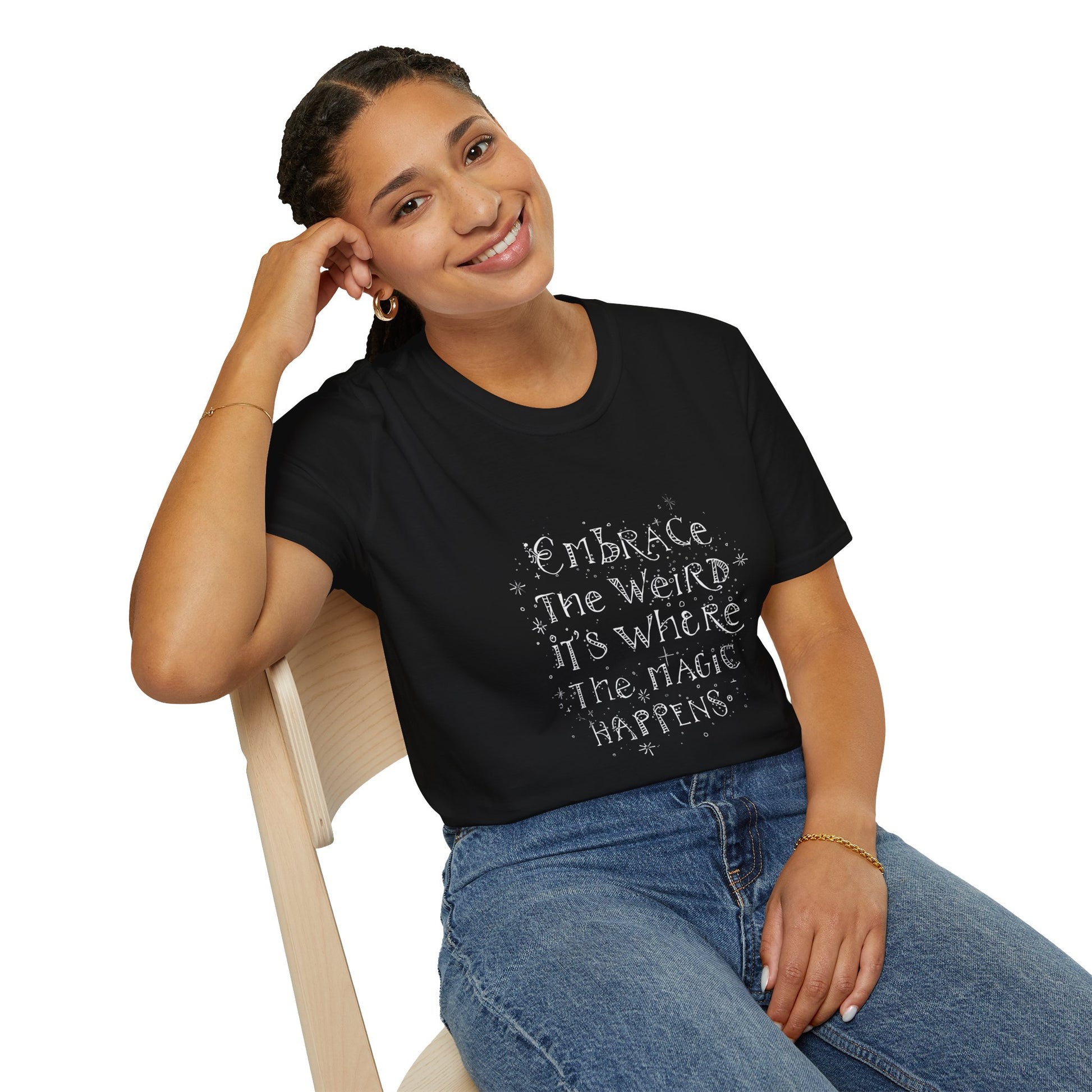 Embrace the Weird, It's Where the Magic Happens Unisex T-Shirt - You're My Kind of Weird