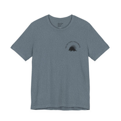 Cute Cozy Slightly Overstimulated Porcupine Shirt - You're My Kind of Weird