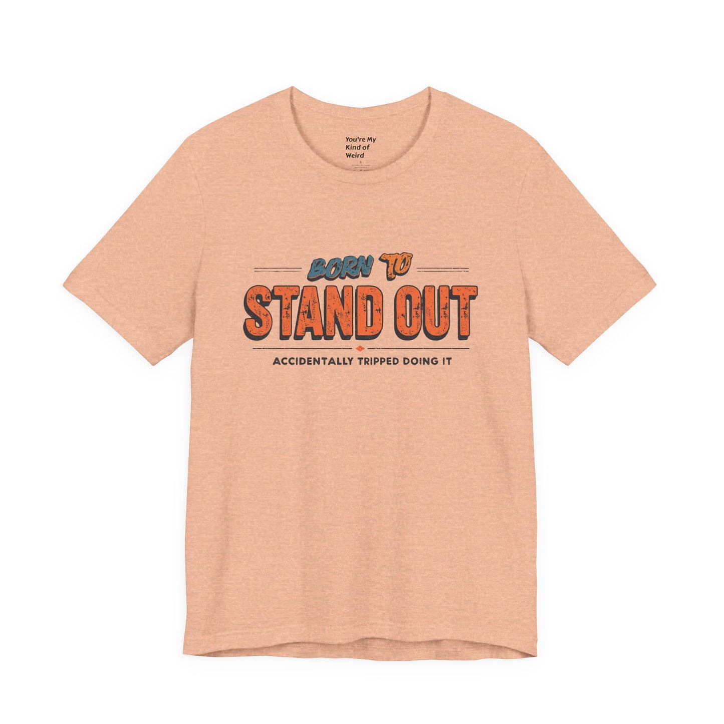 Born to Stand Out T-Shirt | Unisex Short Sleeve Tee for Confidence, Gift for Graduates, Birthday Present, Casual Wear, Unique Style