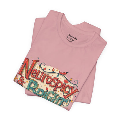 Neurospicy & Bright T-Shirt – Holiday Tee for Unique Minds - You're My Kind of Weird