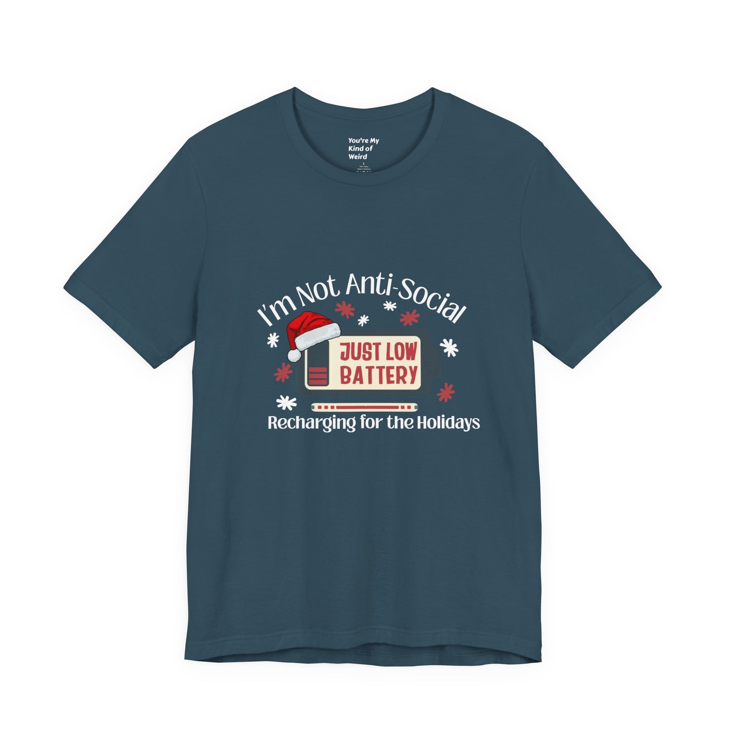Holiday Recharge Unisex Tee - I'm Not Anti Social, Just Low Battery Holiday Humor - You're My Kind of Weird