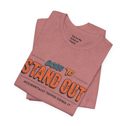 Born to Stand Out T-Shirt | Unisex Short Sleeve Tee for Confidence, Gift for Graduates, Birthday Present, Casual Wear, Unique Style