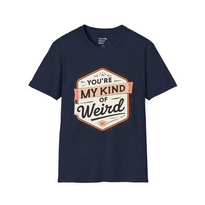 “You’re My Kind of Weird” Unisex Graphic T-Shirt | Funny Quote Softstyle Tee for Men & Women | Quirky Casual Top
