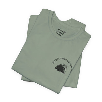 Cute Cozy Slightly Overstimulated Porcupine Shirt - You're My Kind of Weird