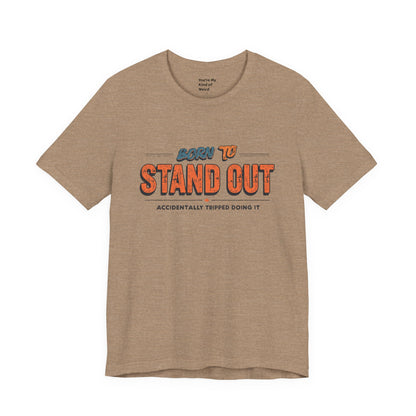 Born to Stand Out T-Shirt | Unisex Short Sleeve Tee for Confidence, Gift for Graduates, Birthday Present, Casual Wear, Unique Style
