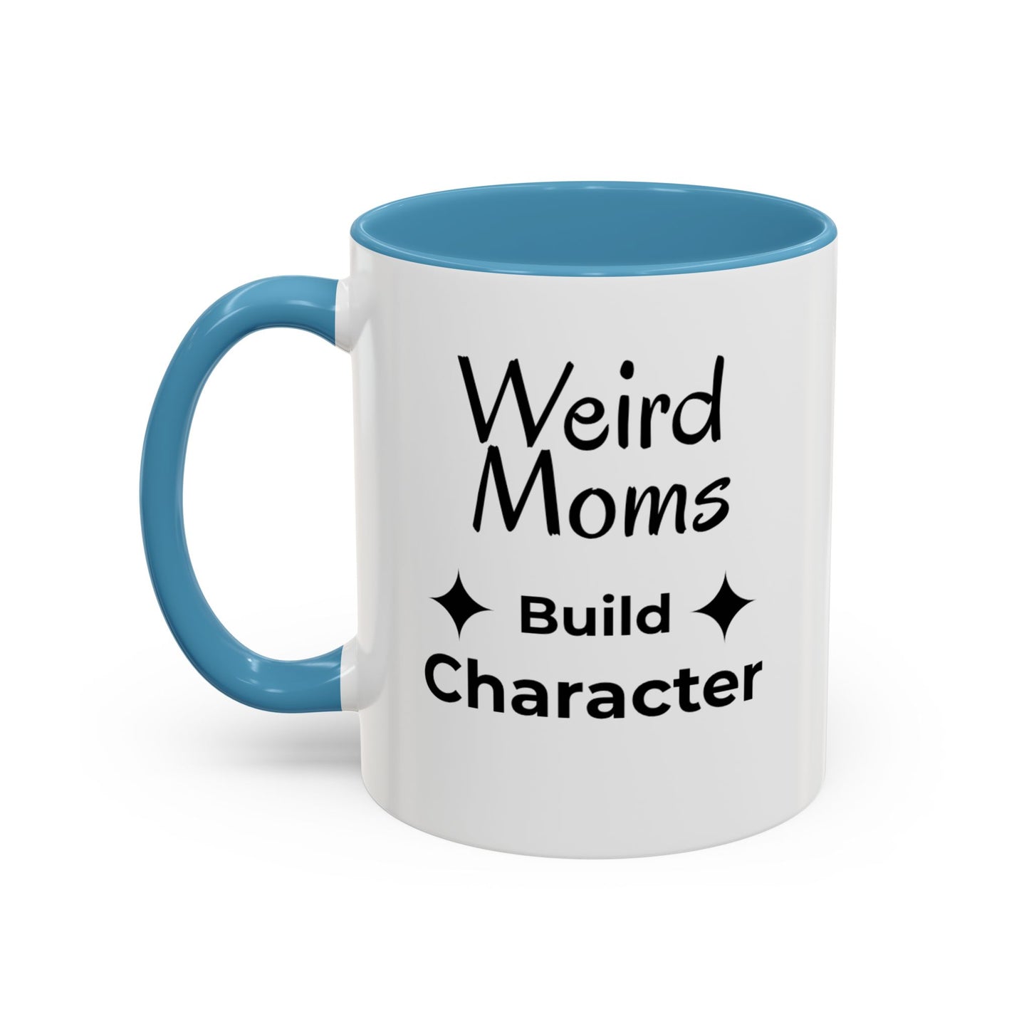 Weird Moms Build Character Mug - You're My Kind of Weird