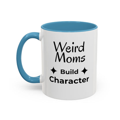 Weird Moms Build Character Mug - You're My Kind of Weird