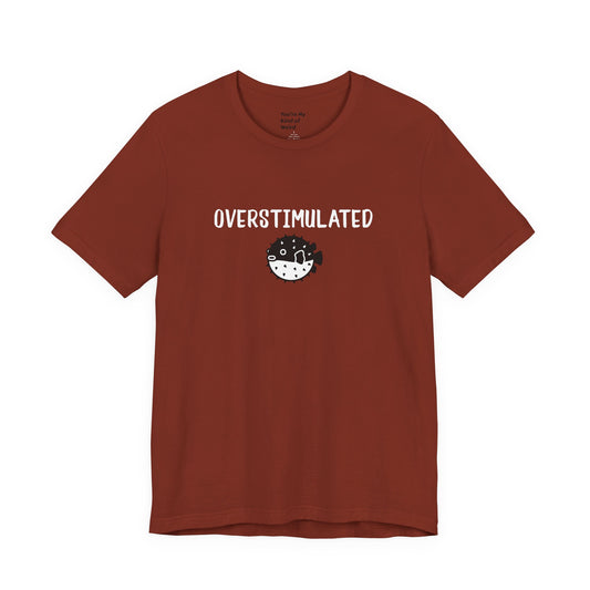 Overstimulated Shirt with Pufferfish | Neurodivergent Tee | Low Sensory Cute Mental Health Shirt - You're My Kind of Weird