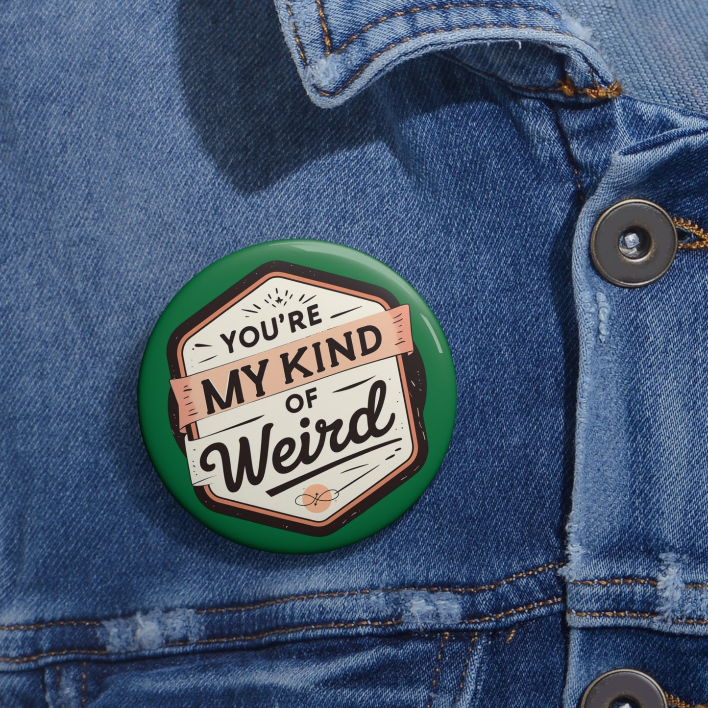 Green Quirky ‘You’re My Kind of Weird’ Pin Button – Fun Vintage Graphic Lapel Pin, Perfect Gift - You're My Kind of Weird