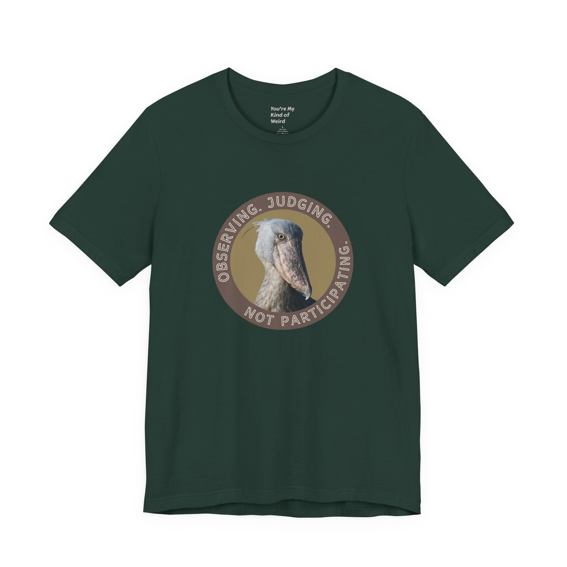 Observing Judging Not Participating Shoebill Shirt - You're My Kind of Weird