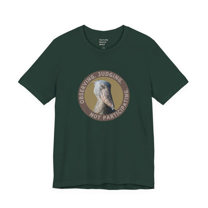 Observing Judging Not Participating Shoebill Shirt - You're My Kind of Weird