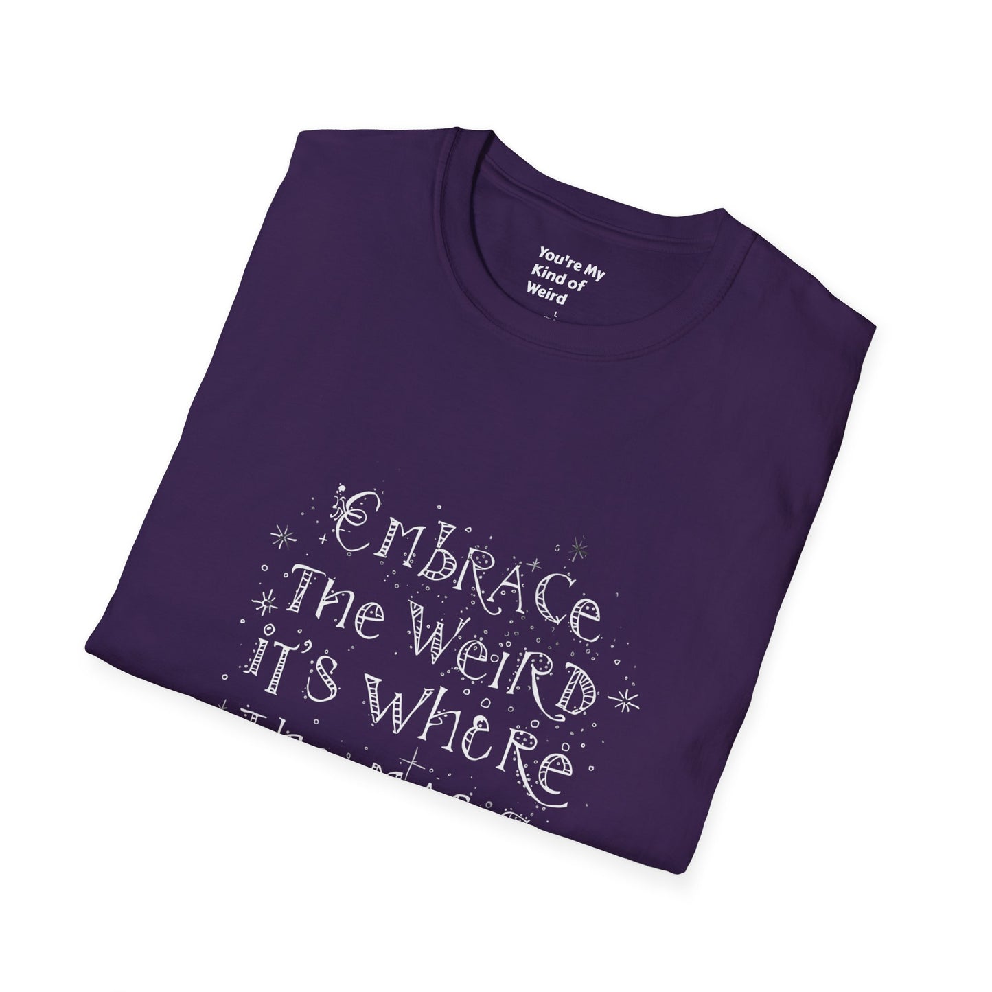 Embrace the Weird, It's Where the Magic Happens Unisex T-Shirt