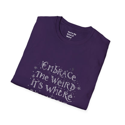 Embrace the Weird, It's Where the Magic Happens Unisex T-Shirt