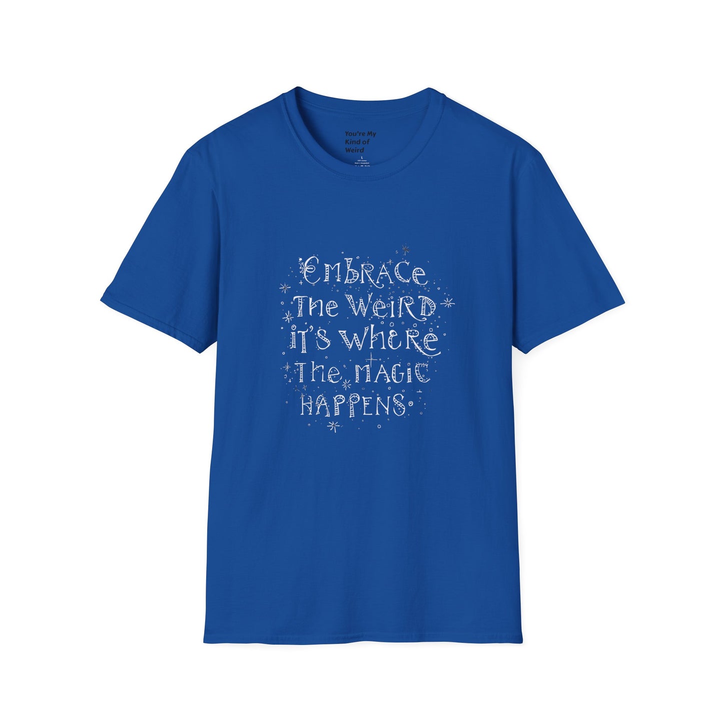 Embrace the Weird, It's Where the Magic Happens Unisex T-Shirt
