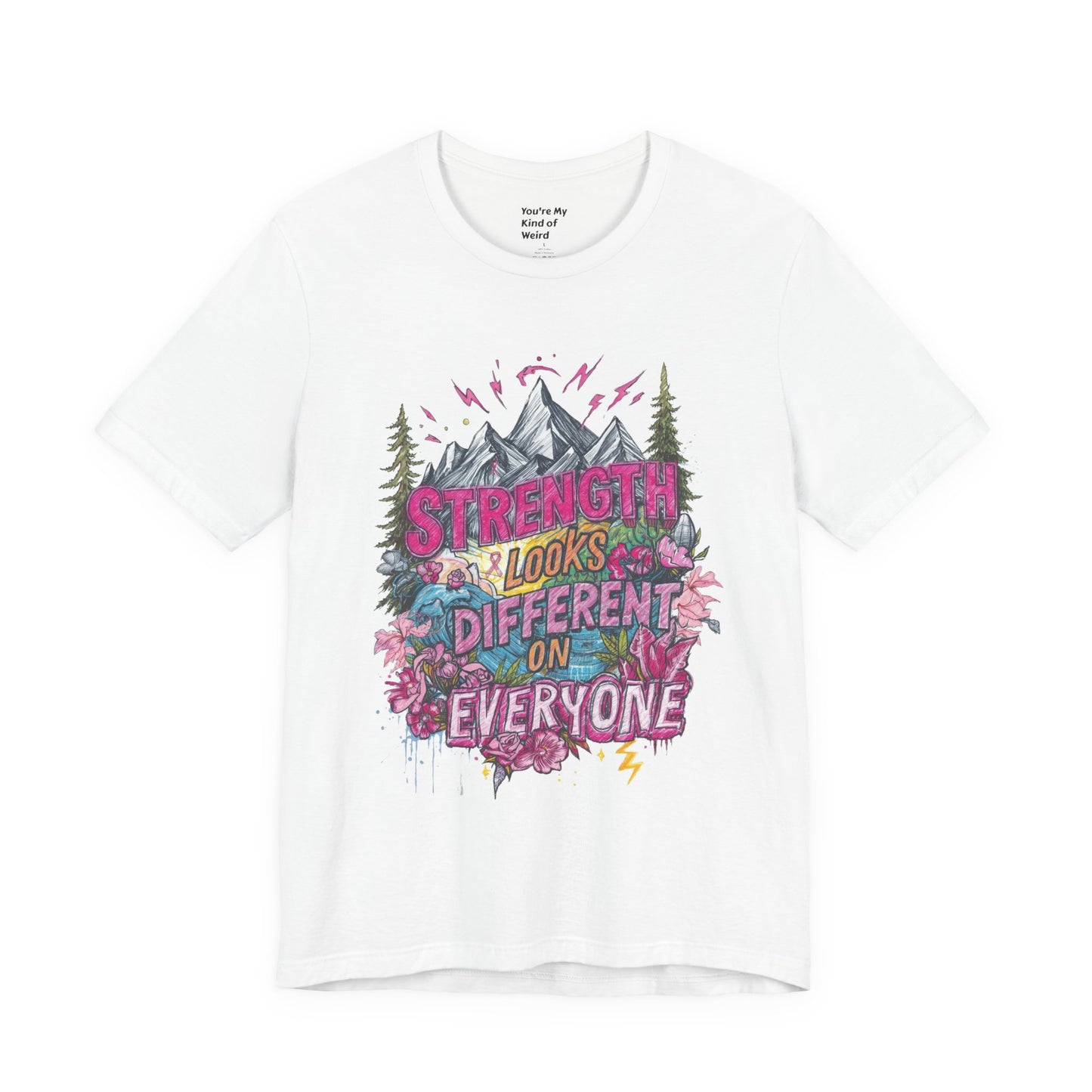 Strength Looks Different Mountainscape Unisex Shirt - You're My Kind of Weird T-Shirt