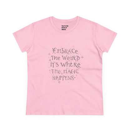Cotton Tee - Embrace the Weird It's Where the Magic Happens - You're My Kind of Weird