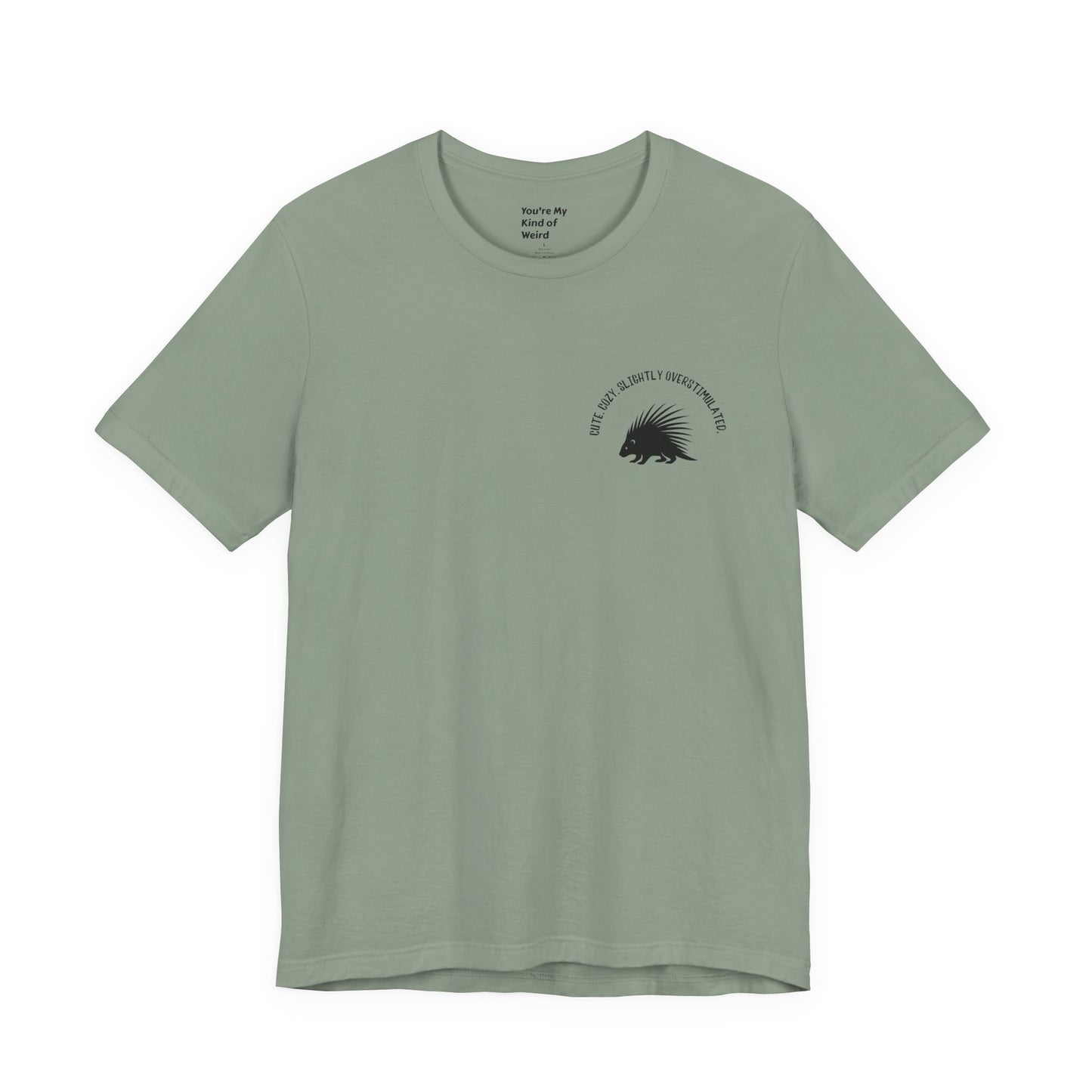 Cute Cozy Slightly Overstimulated Porcupine Shirt - You're My Kind of Weird