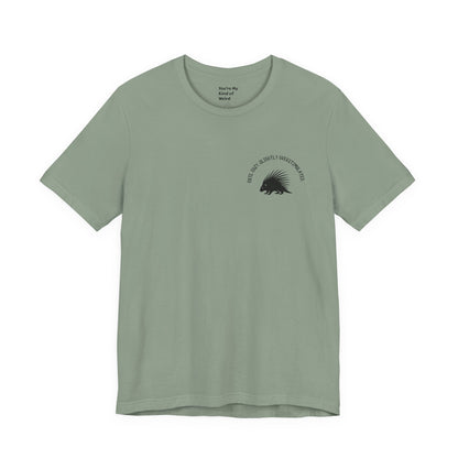 Cute Cozy Slightly Overstimulated Porcupine Shirt - You're My Kind of Weird
