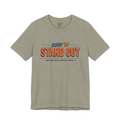 Born to Stand Out T-Shirt | Unisex Short Sleeve Tee for Confidence, Gift for Graduates, Birthday Present, Casual Wear, Unique Style