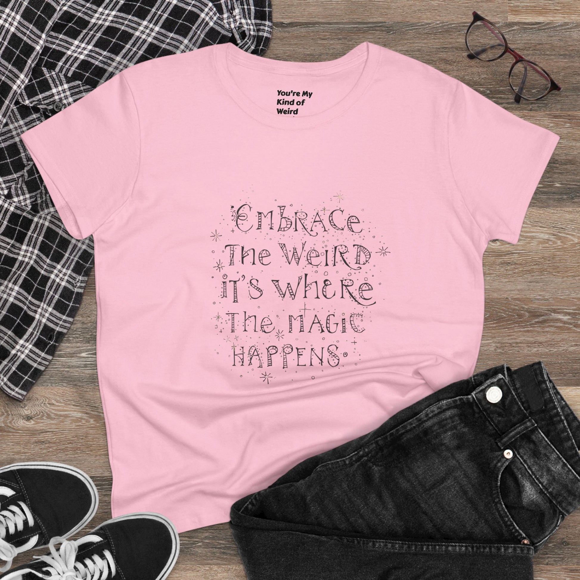 Cotton Tee - Embrace the Weird It's Where the Magic Happens - You're My Kind of Weird
