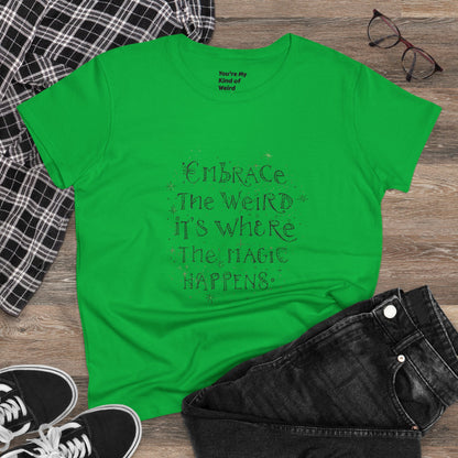 Cotton Tee - Embrace the Weird It's Where the Magic Happens - You're My Kind of Weird