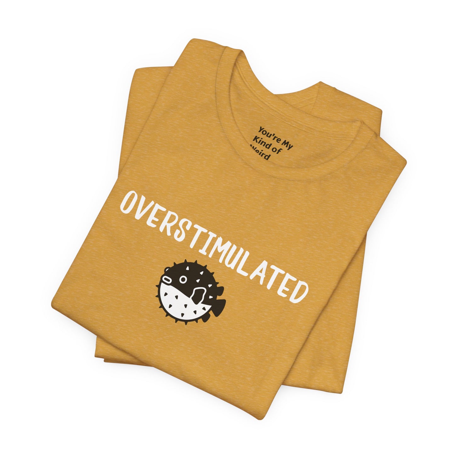 Overstimulated Shirt with Pufferfish | Neurodivergent Tee | Low Sensory Cute Mental Health Shirt - You're My Kind of Weird