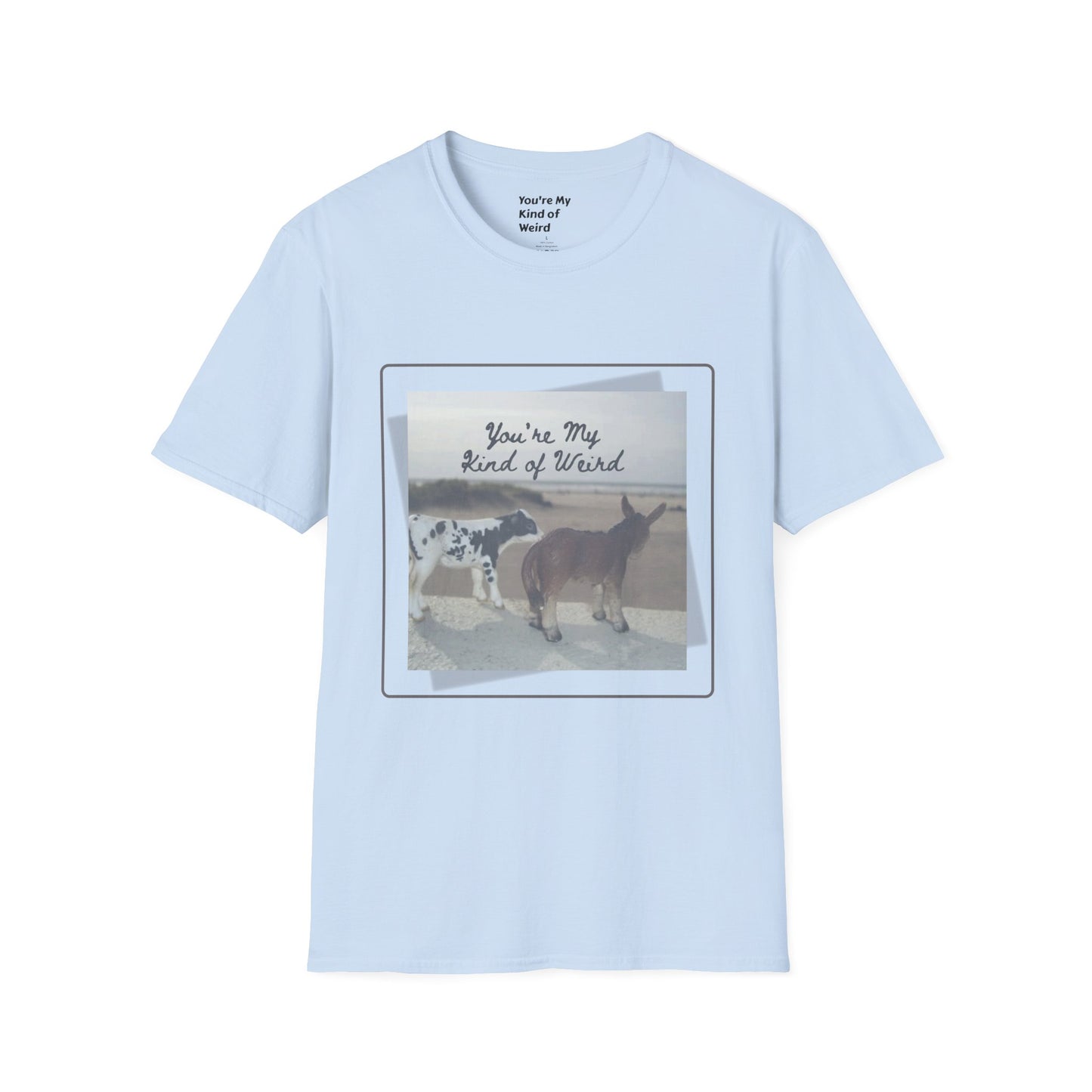 You're My Kind of Weird T-shirt, Fun Gift for Friends, Casual Wear, Eco-Friendly Clothing
