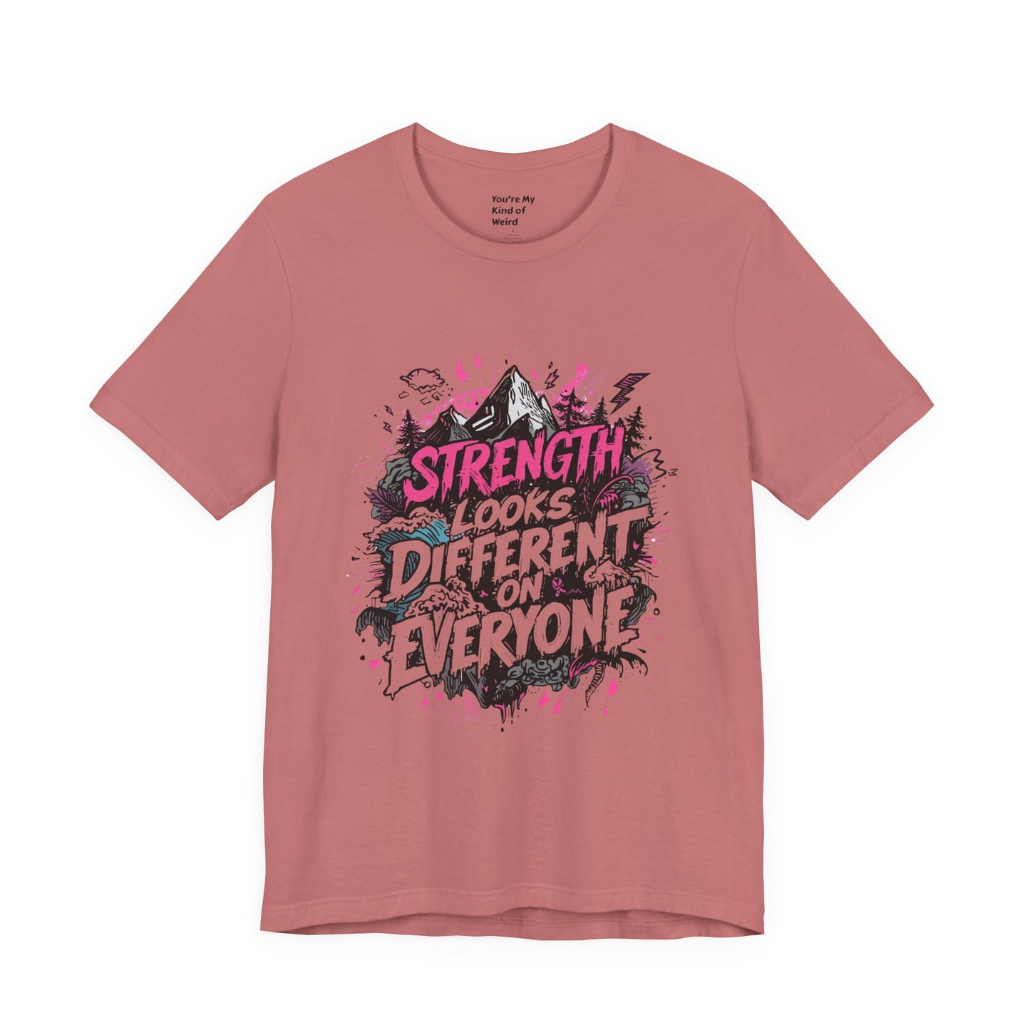 Strength Looks Different Grunge - Inspired Unisex Shirt - You're My Kind of Weird