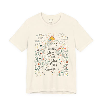 Inspirational T-Shirt: "Small Steps are Still Steps Forward" - You're My Kind of Weird T-Shirt