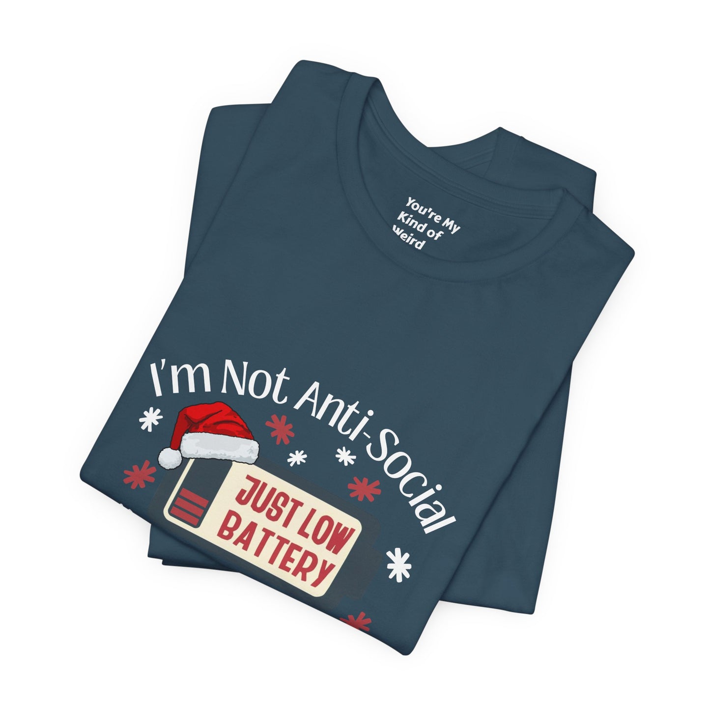 Holiday Recharge Unisex Tee - I'm Not Anti Social, Just Low Battery Holiday Humor - You're My Kind of Weird