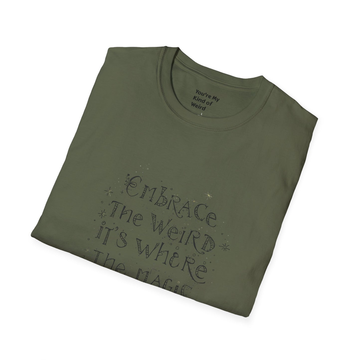 Embrace the Weird, It's Where the Magic Happens Unisex T-Shirt - You're My Kind of Weird