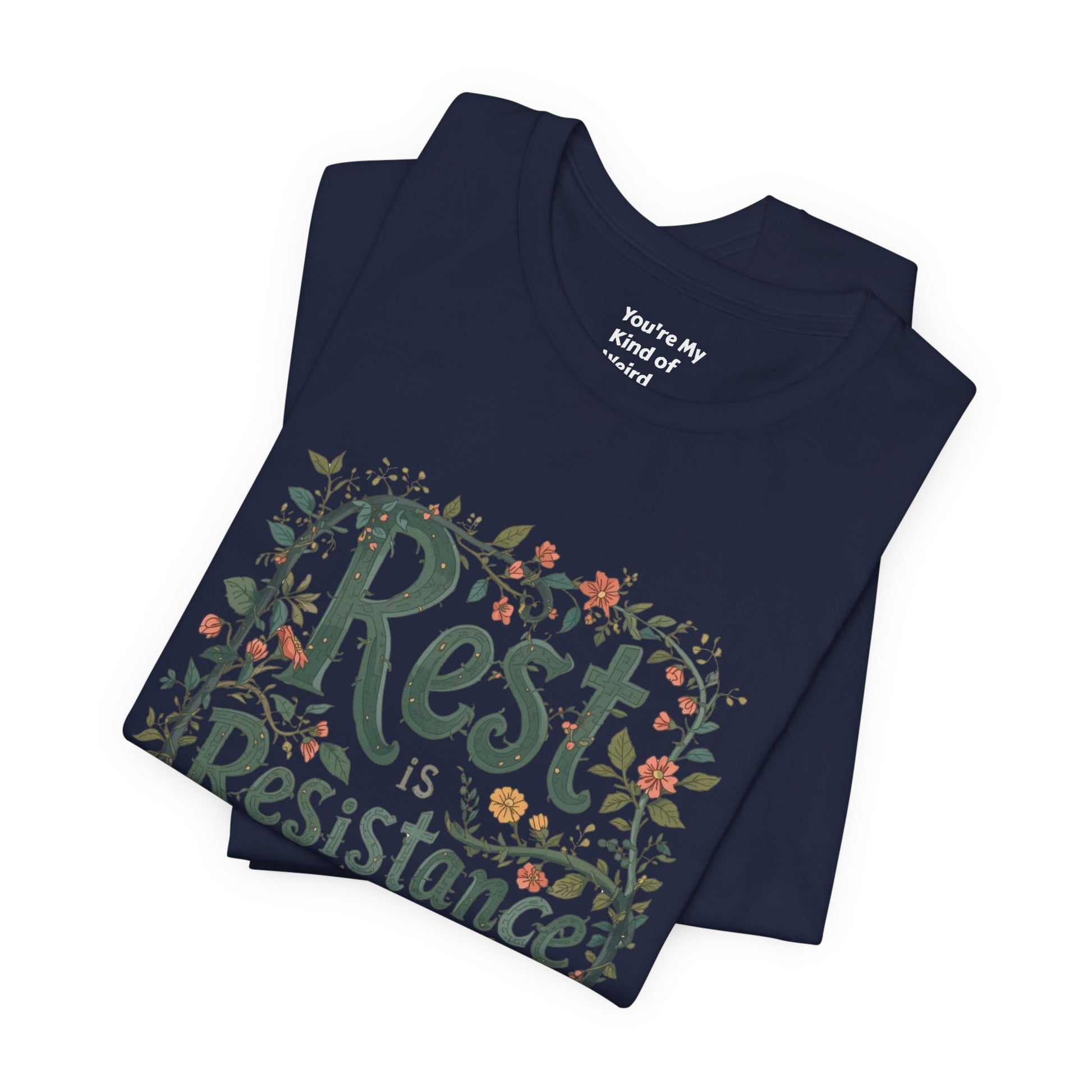 Rest is Resistance Tee, Motivational Shirt, Relaxation Apparel, Unisex Tee, Gift for Peace Lovers - You're My Kind of Weird