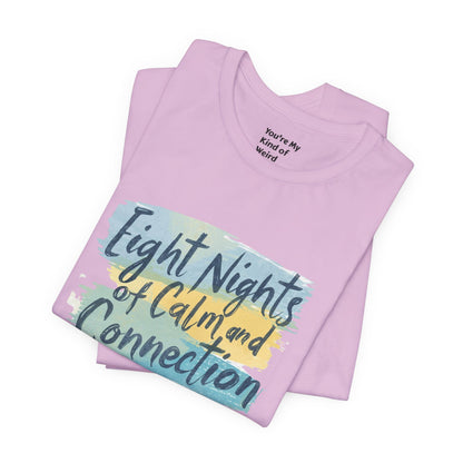 Eight Nights of Calm and Connection Hanukkah Shirt | Mindful Holiday Tee | Jewish Festival of Lights Shirt - You're My Kind of Weird