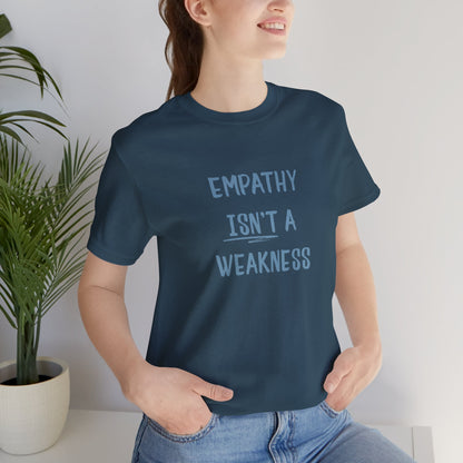 Empathy Isn’t a Weakness Shirt – Social Justice Tee, Soft Ethical Unisex T-Shirt - You're My Kind of Weird