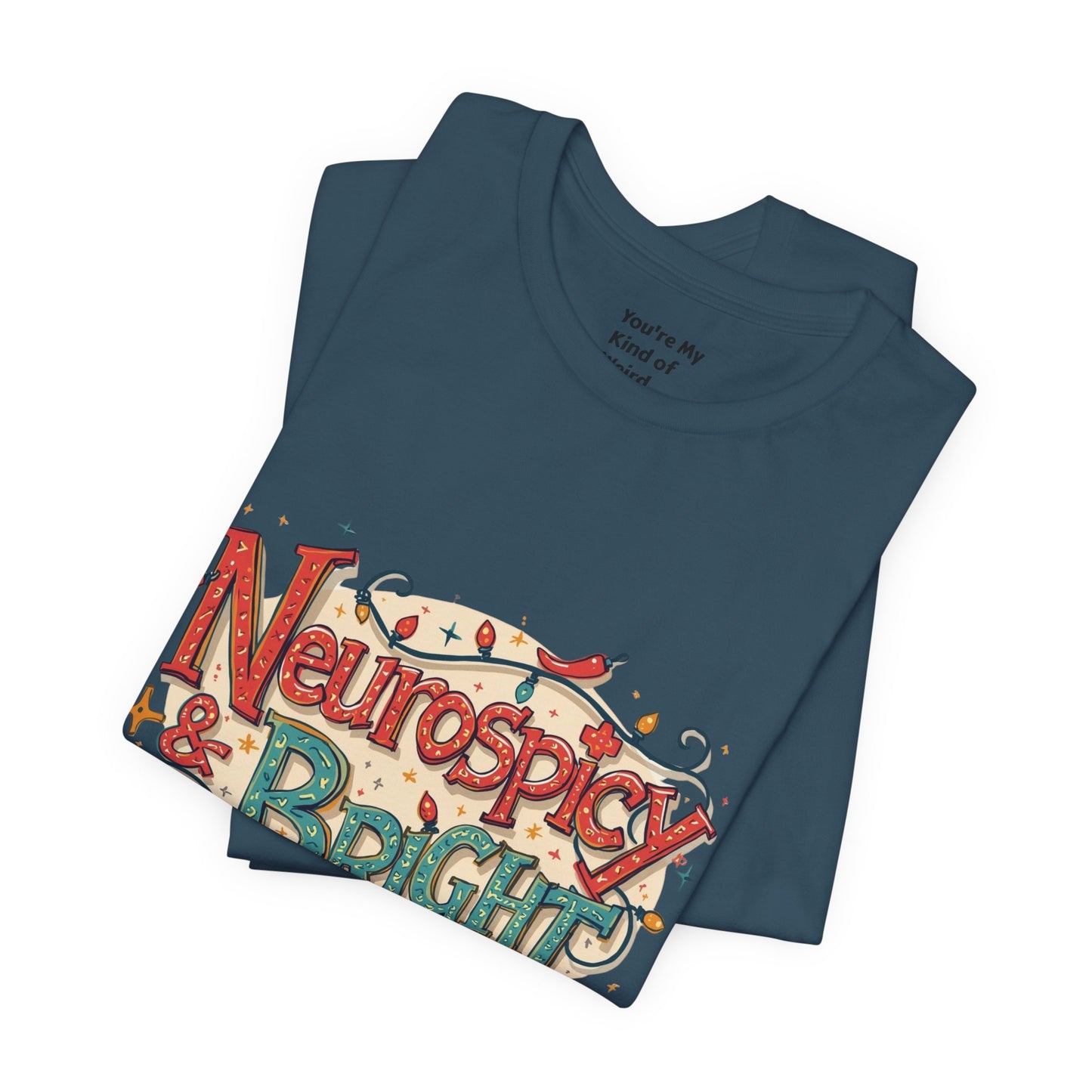 Neurospicy & Bright T-Shirt – Holiday Tee for Unique Minds - You're My Kind of Weird