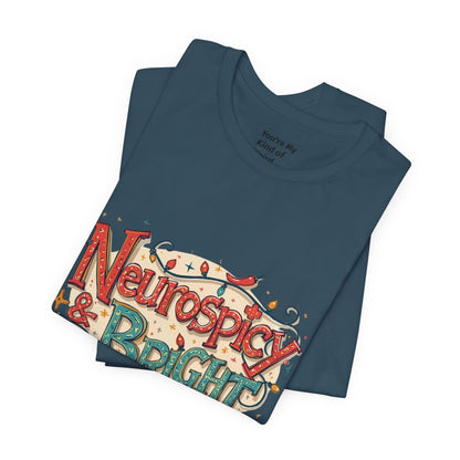 Neurospicy & Bright T-Shirt – Holiday Tee for Unique Minds - You're My Kind of Weird