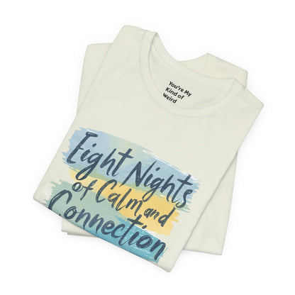 Eight Nights of Calm and Connection Hanukkah Shirt | Mindful Holiday Tee | Jewish Festival of Lights Shirt - You're My Kind of Weird