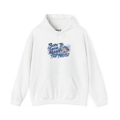 Born to Swim Against the Noise Hoodie | Gift for Deep Thinkers & Creatives - You're My Kind of Weird