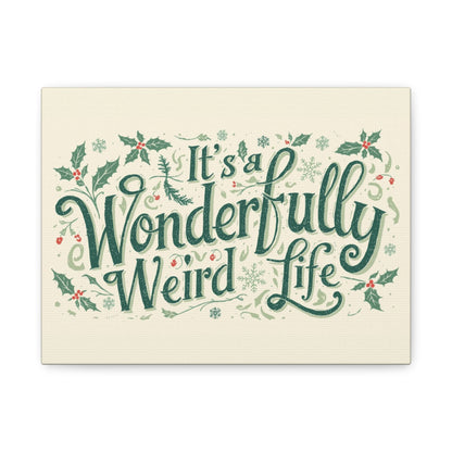 Canvas Wall Art — "It's a Wonderfully Weird Life" Holiday Typography Print - You're My Kind of Weird