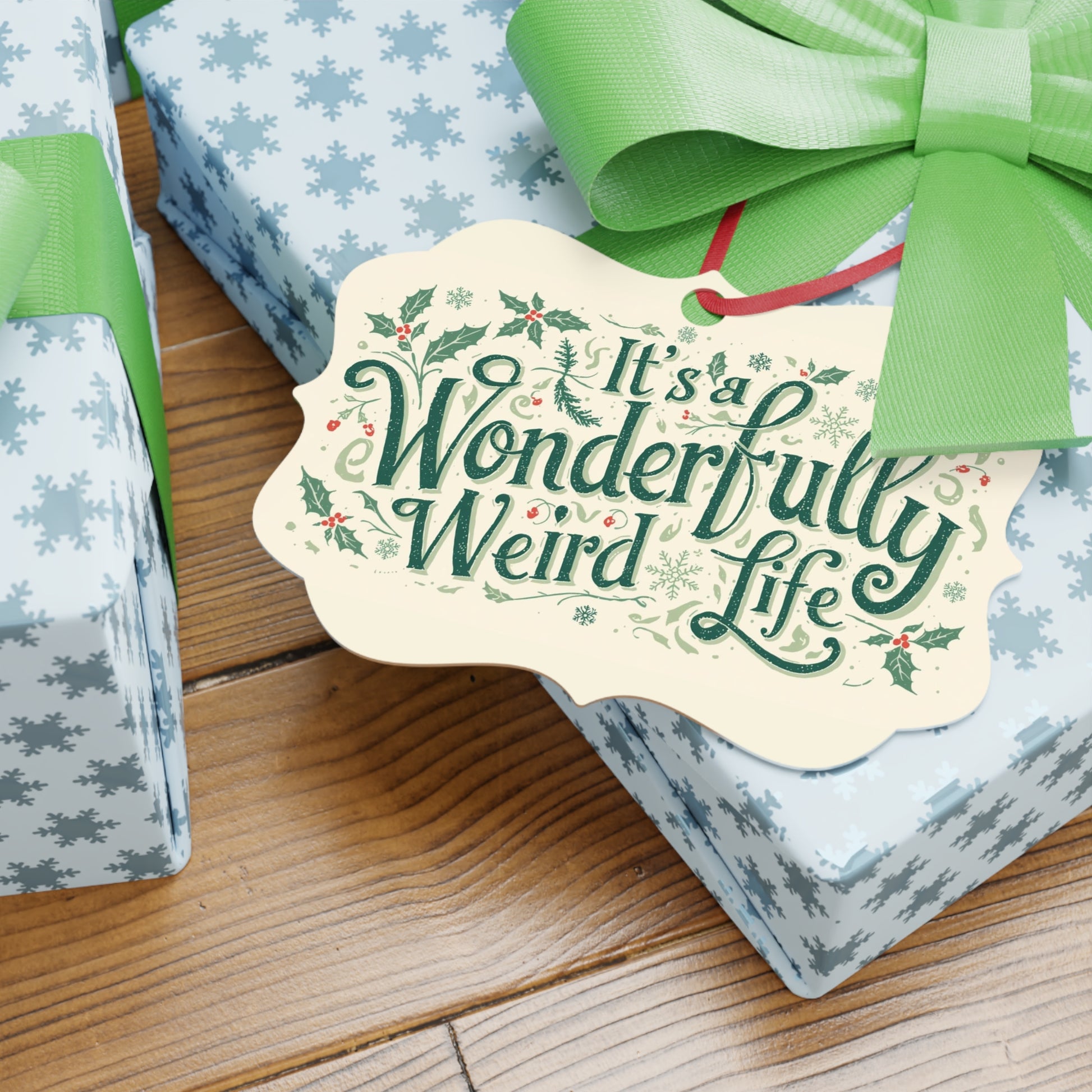Aluminum Ornament: It's a Wonderfully Weird Life, Holiday Decor, Unique Gift, Christmas Keepsake - You're My Kind of Weird