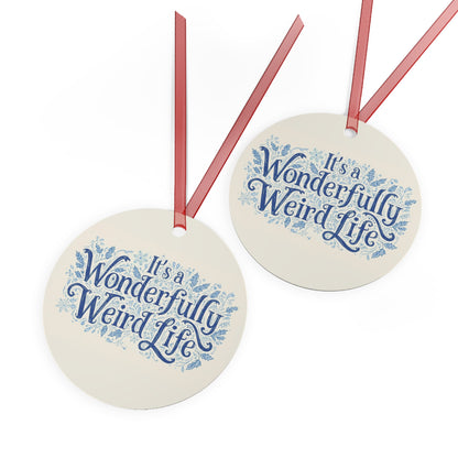 Whimsical Metal Ornaments - It's a Wonderful Weird Life - You're My Kind of Weird