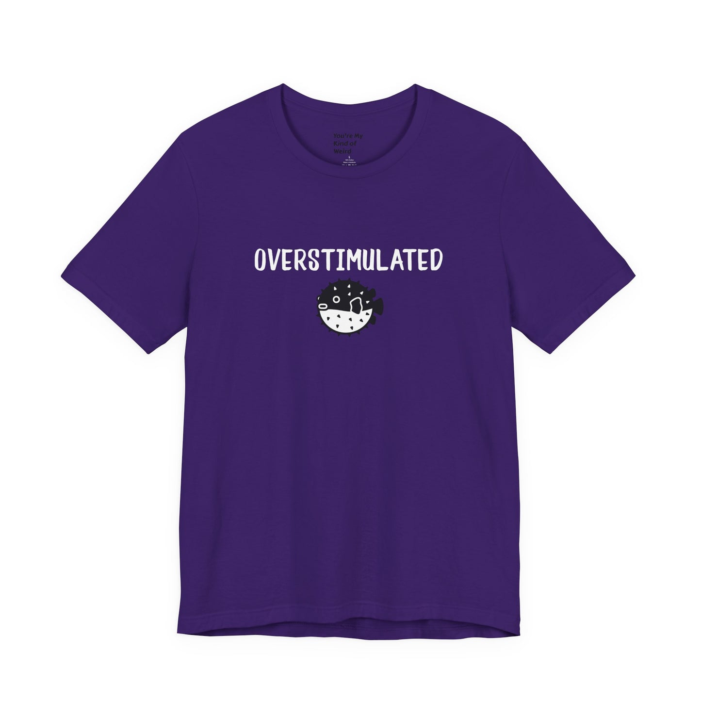 Overstimulated Shirt with Pufferfish | Neurodivergent Tee | Low Sensory Cute Mental Health Shirt - You're My Kind of Weird