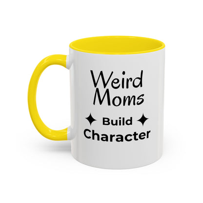 Weird Moms Build Character Mug - You're My Kind of Weird
