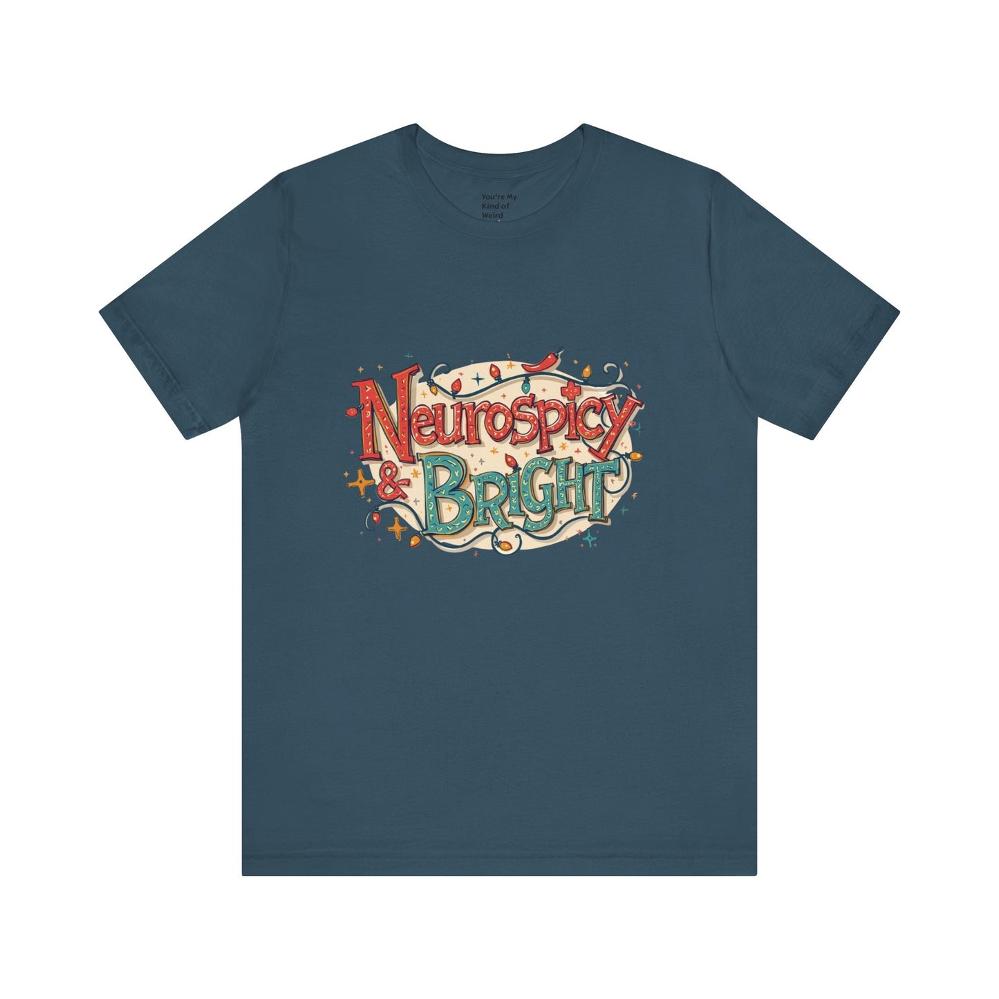 Neurospicy & Bright T-Shirt – Holiday Tee for Unique Minds - You're My Kind of Weird